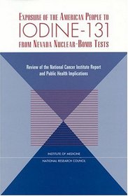 Exposure of the American People to Iodine-131 from the Nevada Nuclear-Bomb Tests: Review of the National Cancer Institute Report and Public Health Implications
