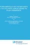 Fundamentals of Uncertainty Calculi with Applications to Fuzzy Inference (Theory and Decision Library B)