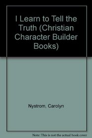 I Learn to Tell the Truth (Christian Character Builder Books)