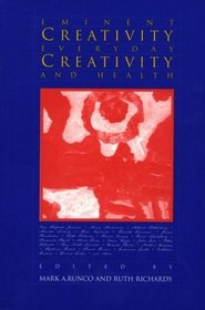 Eminent Creativity, Everyday Creativity, and Health: New Work on the Creativity/Health Interface (Creativity Research)