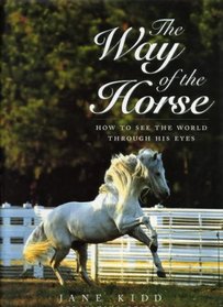 The Way of the Horse: How to See the World Through His Eyes (Ringpress Equestrian Library)