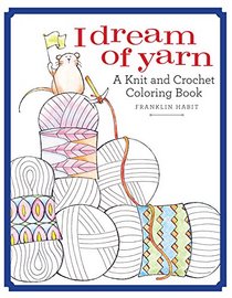 Download I Dream Of Yarn A Knit And Crochet Coloring Book Franklin Habit Paperback 1942021755