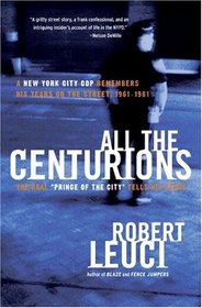 All the Centurions : A New York City Cop Remembers His Years on the Street, 1961-1981