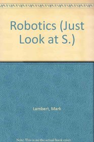 Just Look At...Robotics
