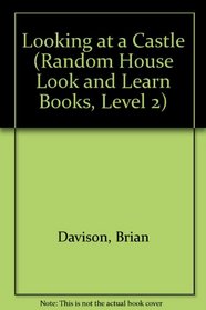 LOOKING AT A CASTLE (Random House Look and Learn Books, Level 2)