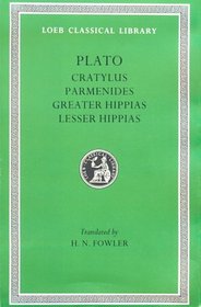 Plato: Cratylus. Parmenides. Greater Hippias. Lesser Hippias. (Loeb Classical Library No. 167)