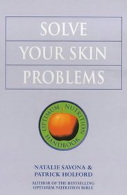 Solve Your Skin Problems (Optimum Nutrition Handbook)