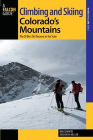 Climbing and Skiing Colorado's Mountains: The 50 Best Ski Descents in the State (Backcountry Skiing Series)