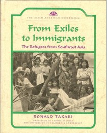 From Exiles to Immigrants: The Refugees from Southeast Asia (The Asian American Experience)