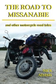 The Road to Missanabie: and other motorcycle road tales