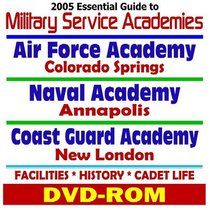 2005 Essential Guide to Military Service Academies: U.S. Air Force (Colorado Springs), U.S. Navy (Annapolis), U.S. Coast Guard (New London), Facilities, History, Cadet Life (DVD-ROM)