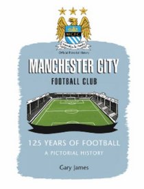 Manchester City Football Club: 125 Years of Football