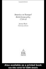 America Or Europe? British Foreign Policy, 1739-63