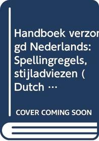 Handboek verzorgd Nederlands: Spellingregels, stijladviezen (Dutch Edition)