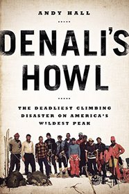 Denali's Howl: The Deadliest Climbing Disaster on America's Wildest Peak