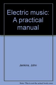 Electric music: A practical manual