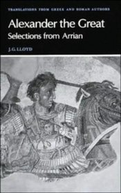Arrian: Alexander the Great : Selections from Arrian (Translations from Greek and Roman Authors)