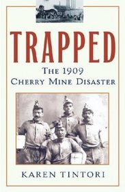 Trapped : The 1909 Cherry Mine Disaster