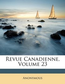 Revue Canadienne, Volume 23 (French Edition)