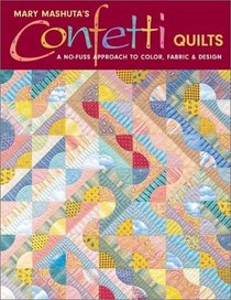 Mary Mashuta's Confetti Quilts: A No-Fuss Approach to Color, Fabric  Design