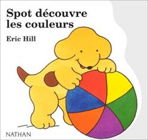 Spot Decouvre Les Couleurs / Spot Looks at Colors (French Edition)