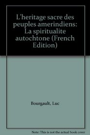 L'heritage sacre des peuples amerindiens: La spiritualite autochtone (French Edition)