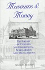 Museums and Money: The Impact of Funding on Exhibitions, Scholarship, and Management (Iu Center on Philanthropy Series on Governance)