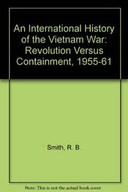 An International History of the Vietnam War: Revolution Versus Containment, 1955-61 (International History of the Vietnam War)