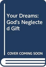 Your Dreams:  God's Neglected Gift