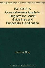 Iso 9000: A Comprehensive Guide to Registration, Audit Guidelines, and Successful Certification