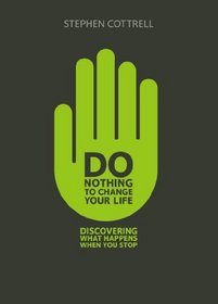 Do Nothing to Change Your Life: Discovering What Happens When You Stop