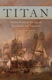 Titan: British Power in the Age of Revolution and Napoleon