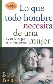 Lo que todo hombre necesita de una mujer: What Makes a Man Feel Loved (Spanish Edition)