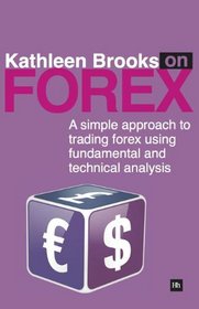 Kathleen Brooks on Forex: A simple approach to trading forex using fundamental and technical analysis