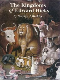 The Kingdoms of Edward Hicks (Abby Aldrich Rockefeller Folk Art Center Series.)
