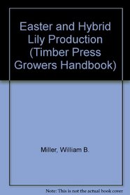 Easter and Hybrid Lily Production (Growers Handbook Series)