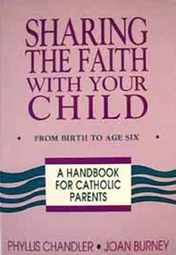 Sharing the Faith With Your Child: From Birth to Age 6: A Handbook for Catholic Parents