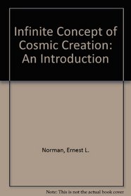 Infinite Concept of Cosmic Creation: An Introduction