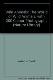 Wild Animals: The World of Wild Animals, with 200 Colour Photographs (Nature Library)