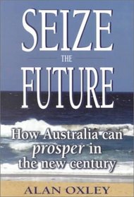 Seize the Future: How Australia Can Prosper in the New Century