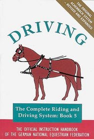 Driving: The Official Handbook of the German National Equestrian Federation (Complete Riding and Driving System, Bk 5)