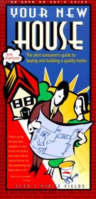 Your New House: The Alert Consumer's Guide to Buying and Building a Quality Home