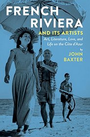 French Riviera and Its Artists: Art, Literature, Love, and Life on the Cte d'Azur
