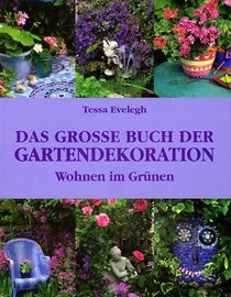 Das grosse Buch der Gartendekoration. Wohnen im Grnen.