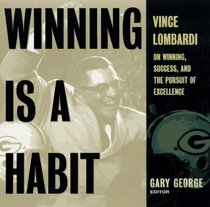 Winning Is A Habit : Vince Lombardi on Winning, Success, and the Pursuit of Excellence