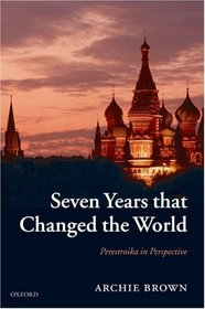 Seven Years that Changed the World: Perestroika in Perspective