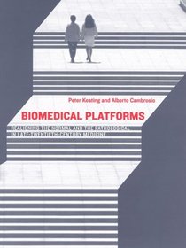 Biomedical Platforms: Realigning the Normal and the Pathological in Late-Twentieth-Century Medicine (Inside Technology)