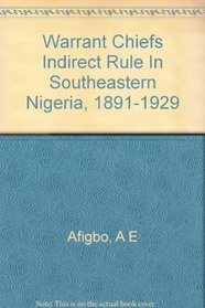 Warrant Chiefs Indirect Rule In Southeastern Nigeria, 1891-1929
