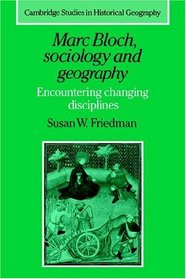Marc Bloch, Sociology and Geography : Encountering Changing Disciplines (Cambridge Studies in Historical Geography)