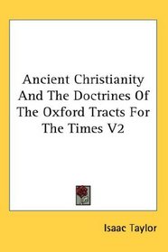 Ancient Christianity And The Doctrines Of The Oxford Tracts For The Times V2